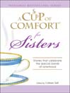 A Cup of Comfort for Sisters (eBook): Stories That Celebrate The Special Bonds Of Sisterhood